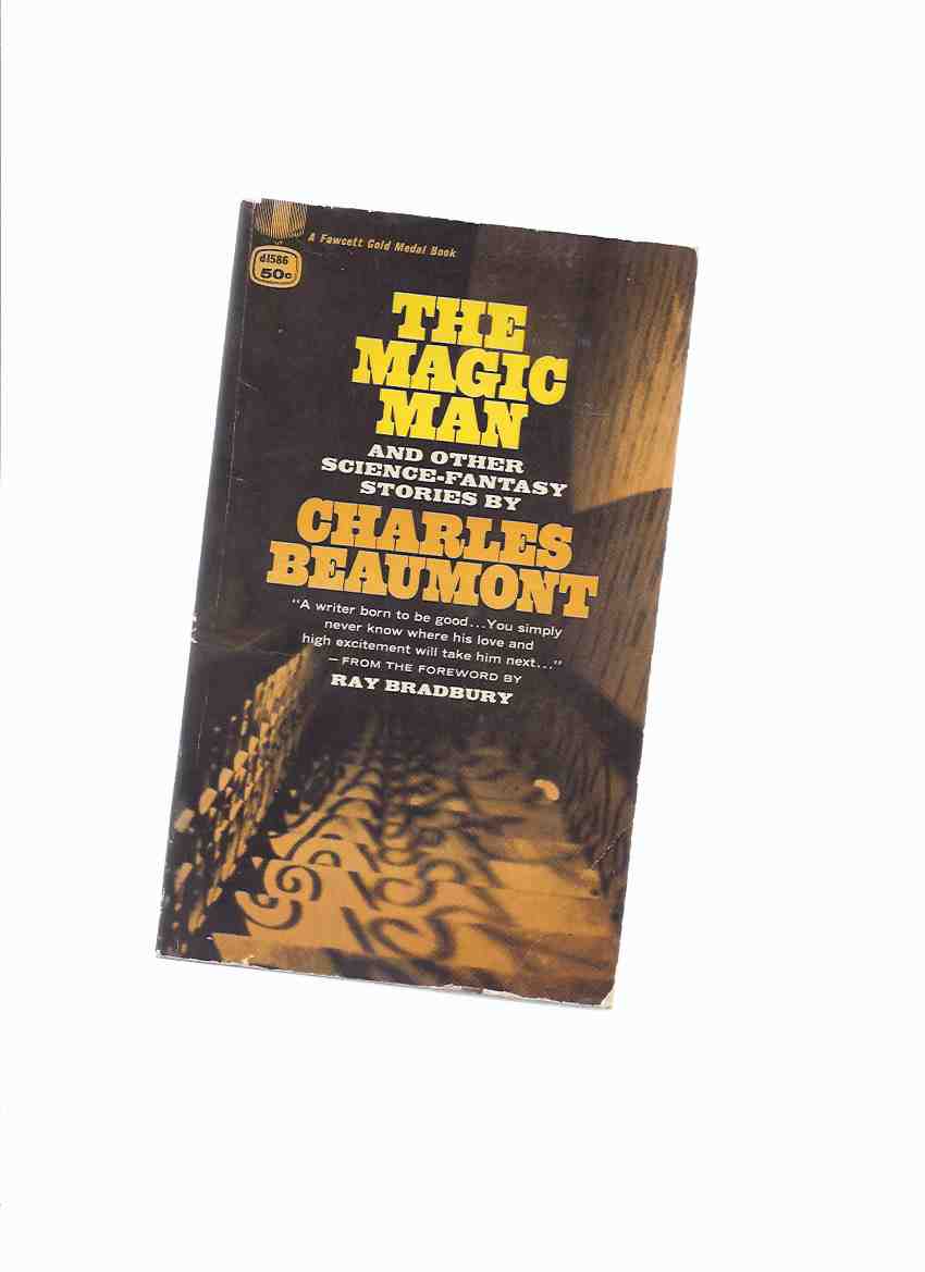 Image for The Magic Man -by Charles Beaumont ( Miss Gentibelle; last Caper; New People; Vanishing American; Monster Show; Classic Affair; Hunger; Black Country; Love Master; Dark Music; Fair Lady; Perchance to Dream; Crooked Man; Open House; Last Rites; Murderers)