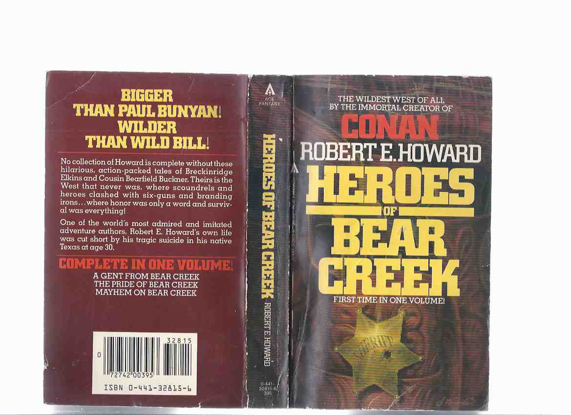 Heroes of Bear Creek: The Wildest West of All By the Immortal Creator of Conan - Robert E Howard ( Comprising A Gent from Bear Creek, the Pride of Bear Creek, Mayhem on Bear Creek)( Breckinridge Elkins & Bearfield Buckner ) Image for Heroes of Bear Creek: The Wildest West of All By the Immortal Creator of Conan - Robert E Howard ( Comprising A Gent from Bear Creek, the Pride of Bear Creek, Mayhem on Bear Creek)( Breckinridge Elkins & Bearfield Buckner )