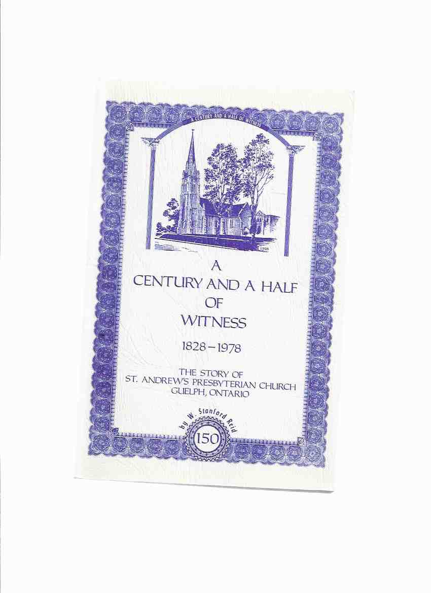 A Century and a Half of Witness - 1828 to 1978 - The Story of St Andrew's Presbyterian Church, Guelph Ontario Image for A Century and a Half of Witness - 1828 to 1978 - The Story of St Andrew's Presbyterian Church, Guelph Ontario