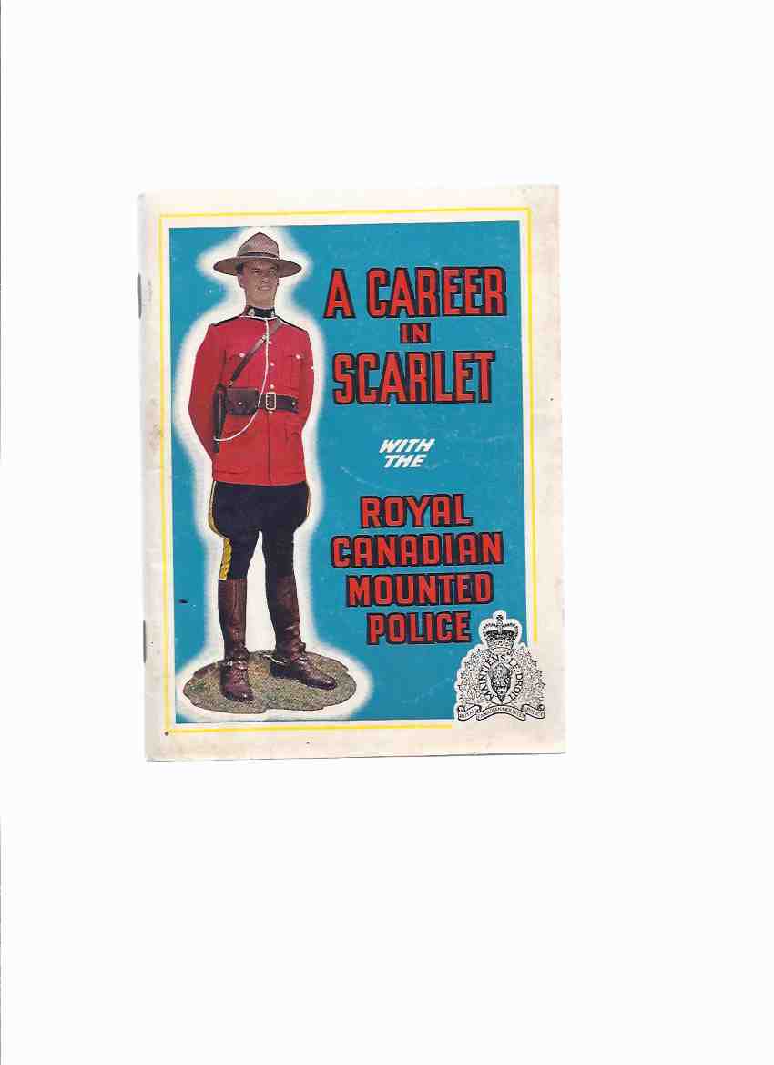 A Career in Scarlet with the Royal Canadian Mounted Police ( RCMP / R C M P ) Image for A Career in Scarlet with the Royal Canadian Mounted Police ( RCMP / R C M P )