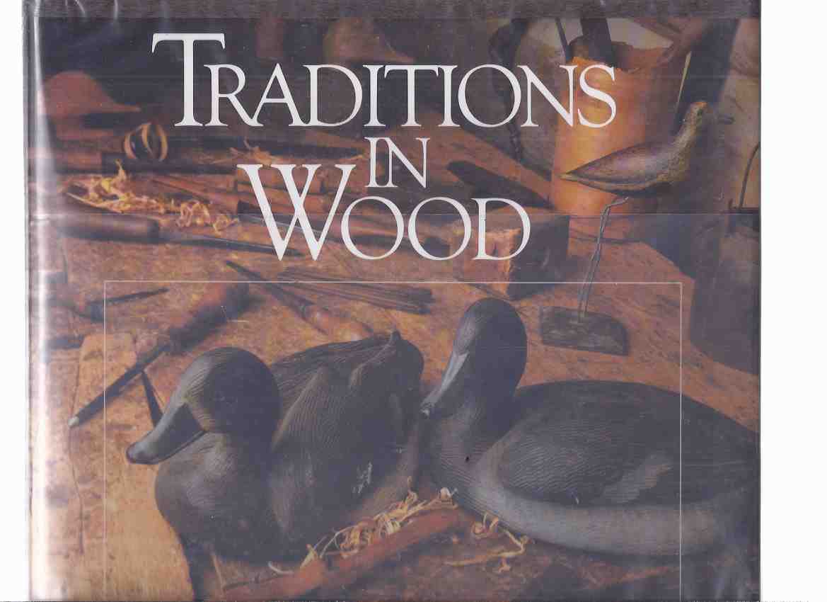 Traditions in Wood: A History of Wildfowl Decoys in Canada ( Ducks / Geese / Wild Fowl / Waterfowl / Nova Scotia; New Brunswick; Great Lakes; Toronto; Ontario; Prince Edward Island; Prairies; British Columbia ) Image for Traditions in Wood: A History of Wildfowl Decoys in Canada ( Ducks / Geese / Wild Fowl / Waterfowl / Nova Scotia; New Brunswick; Great Lakes; Toronto; Ontario; Prince Edward Island; Prairies; British Columbia )