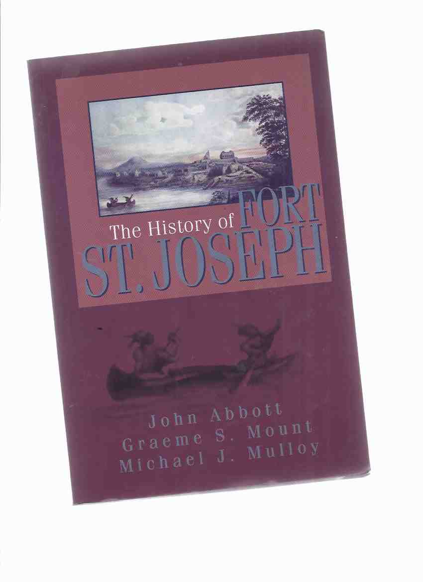 Image for The History of Fort St Joseph -a Signed Copy ( Ft St Joseph Island, Lake Huron / Sault Ste Marie Area / Ontario / War of 1812 History )