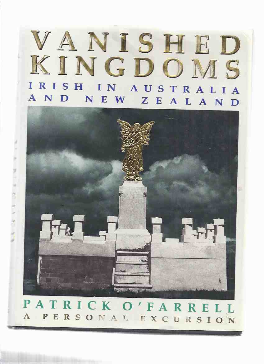 Image for Vanished Kingdoms: Irish in Australia and New Zealand -by Patrick O'Farrell, a Personal Excursion ( Ireland / Australian )