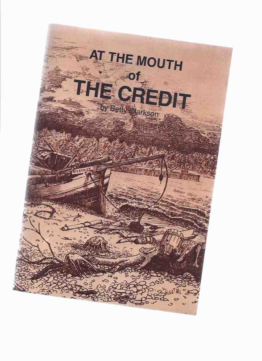 Image for At the Mouth of the Credit -by Betty Clarkson / Boston Mills Press ( Mississauga South Historical Society )( Ontario Local History )