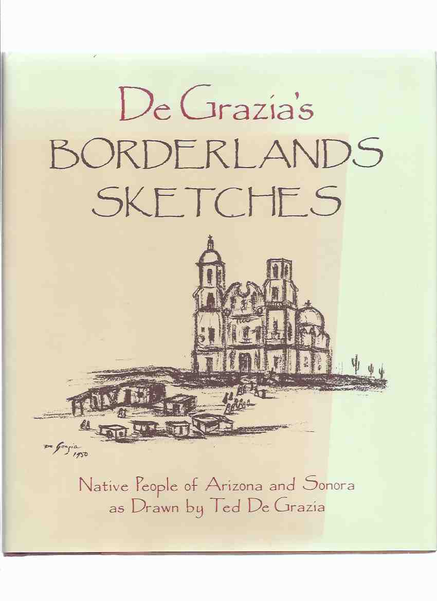 Image for De Grazia's Borderlands Sketches: Native people of Arizona and Sonora as drawn by Ted De Grazia -Signed By Marion De Grazia and Elizabeth Shaw