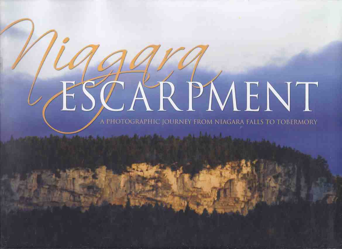 Image for NIAGARA ESCARPMENT: A Photographic Journey from Niagara Falls to Tobermory ( Ontario Photography )( Landscape /inc. Hamilton; Dundas Valley; Halton; Caledon Hills; Dufferin Hills / Nottawasaga Highlands; Georgian Bay / Grey County; Bruce Peninsula )