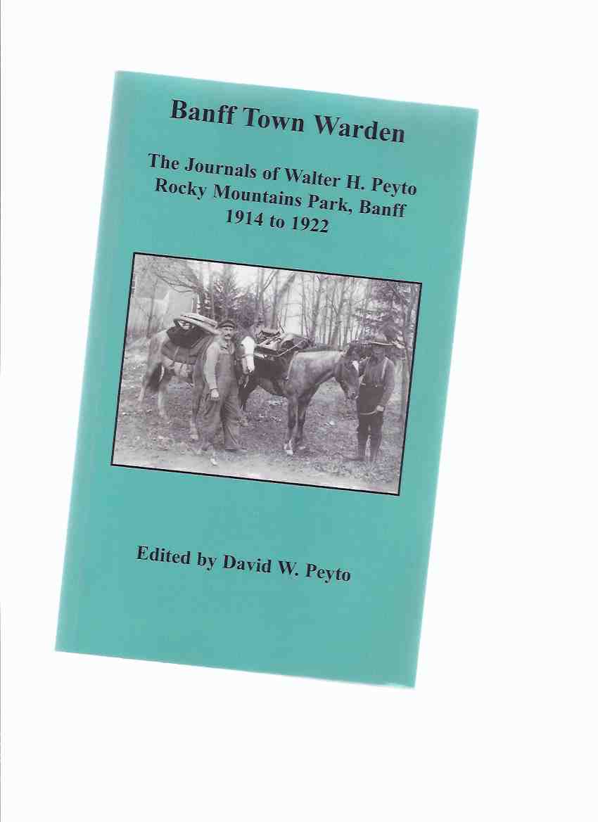 Image for BANFF TOWN WARDEN: The Journals of Walter H Peyto Rocky Mountains Park, Banff 1914 to 1922 ( Alberta Local History / Park Ranger )