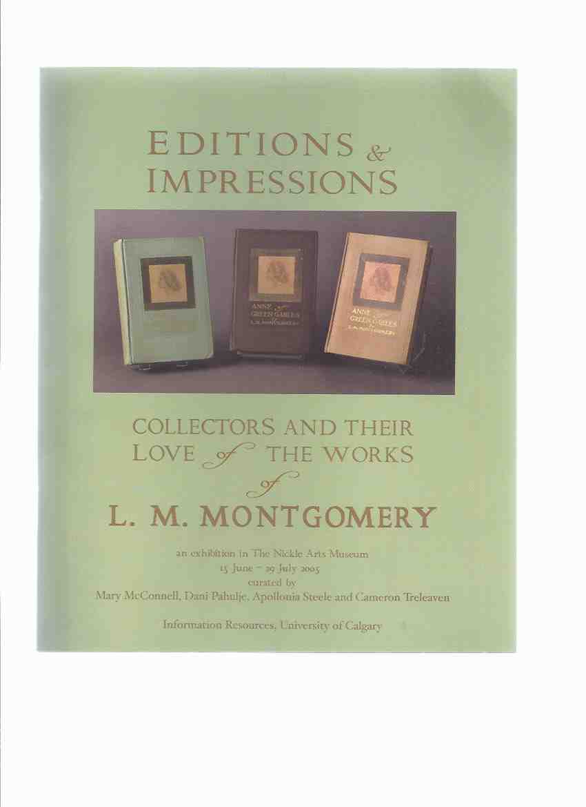 Image for Editions & Impressions: Collectors and Their Love of the Works of L. M. Montgomery: An Exhibition in the Nickle Arts Museum, 15 June - 29 July 2005 ( Lucy Maud / Bibliography / Includes Photos of Books and the Dustjackets )( Anne of Green Gables related)