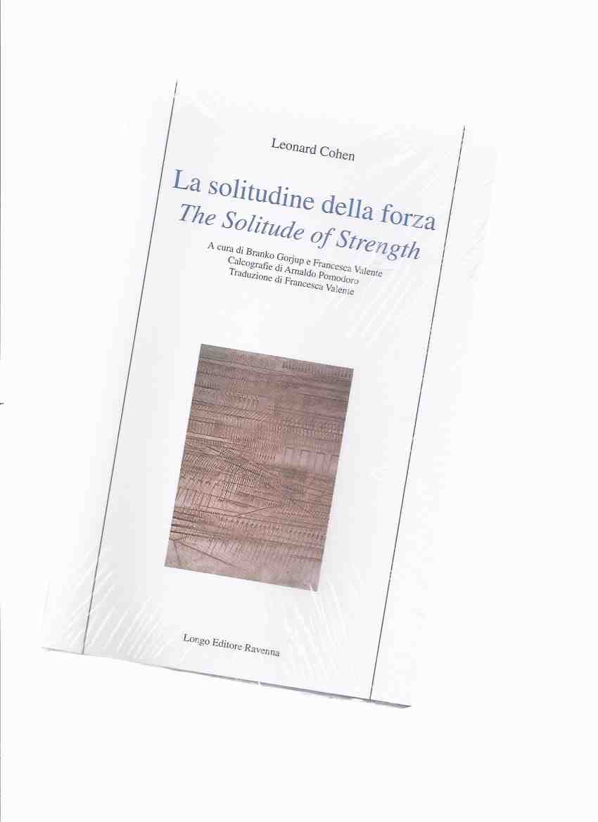 Image for La Solitudine Della Forza / The Solitude of Strength -by Leonard Cohen / Longo poesia / Peter Paul Charitable Foundation series of English Canadian Poetry ( selection of poems)( Side-By-side Italian / English Translation )( as New - Still in Shrinkwrap )