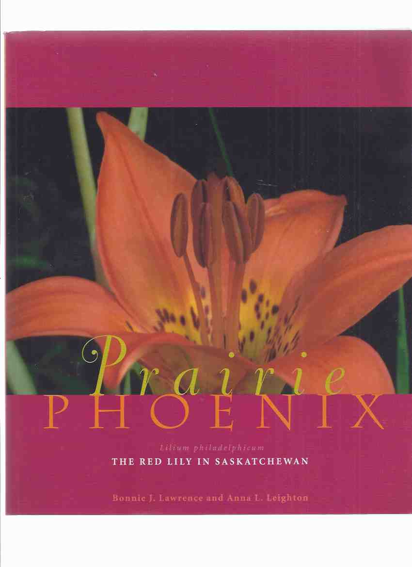 Image for Prairie Phoenix: The Red Lily in Saskatchewan / Nature Saskatchewan, Special Publication No. 25 ( Lilium Philadelphicum ) ( Natural History / Flora )