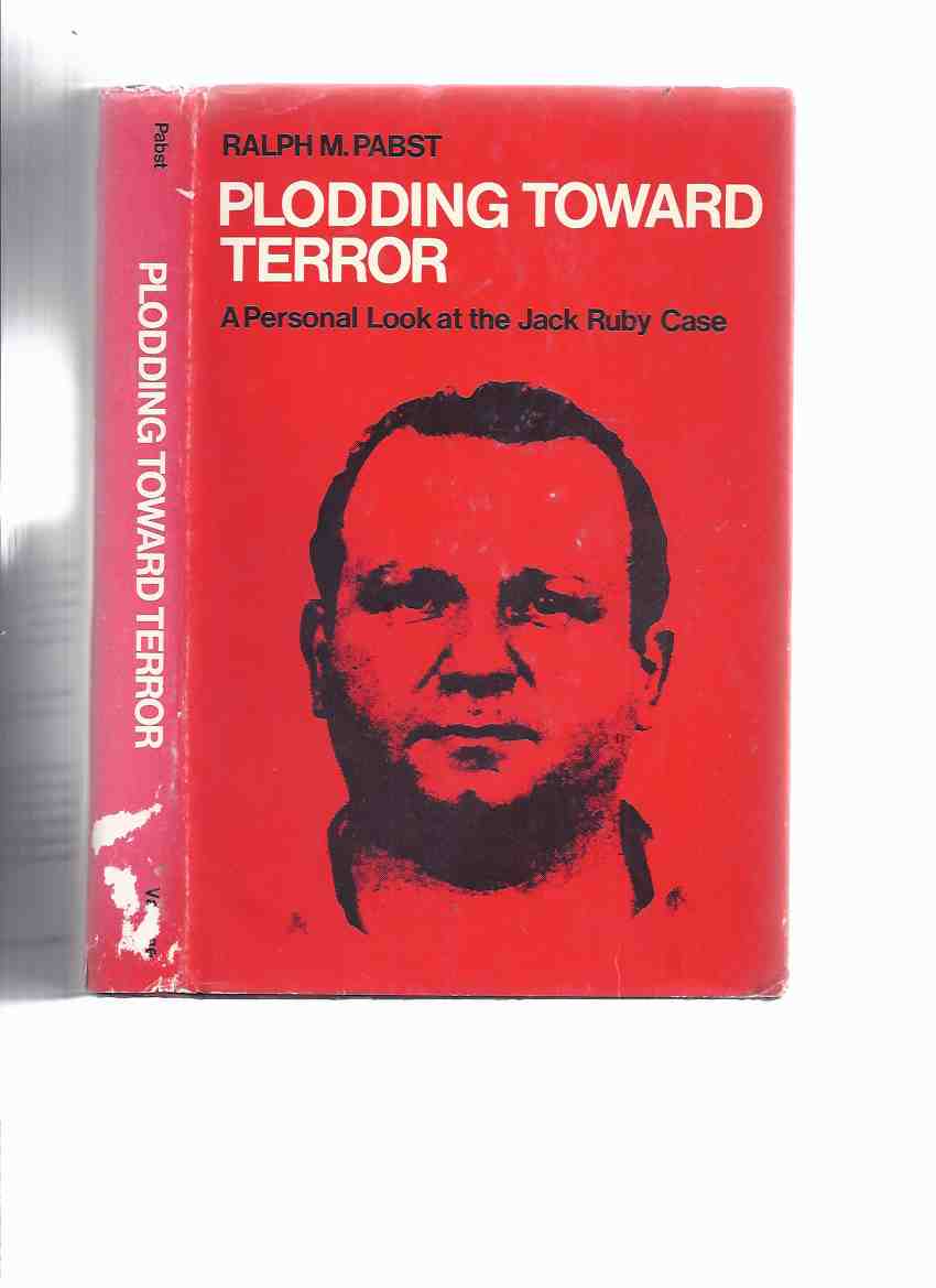 Image for Plodding Toward Terror: A Personal Look at the Jack Ruby Case ---a Signed Copy ( JFK / John F Kennedy Assassination / Lee Harvey Oswald shooting related)