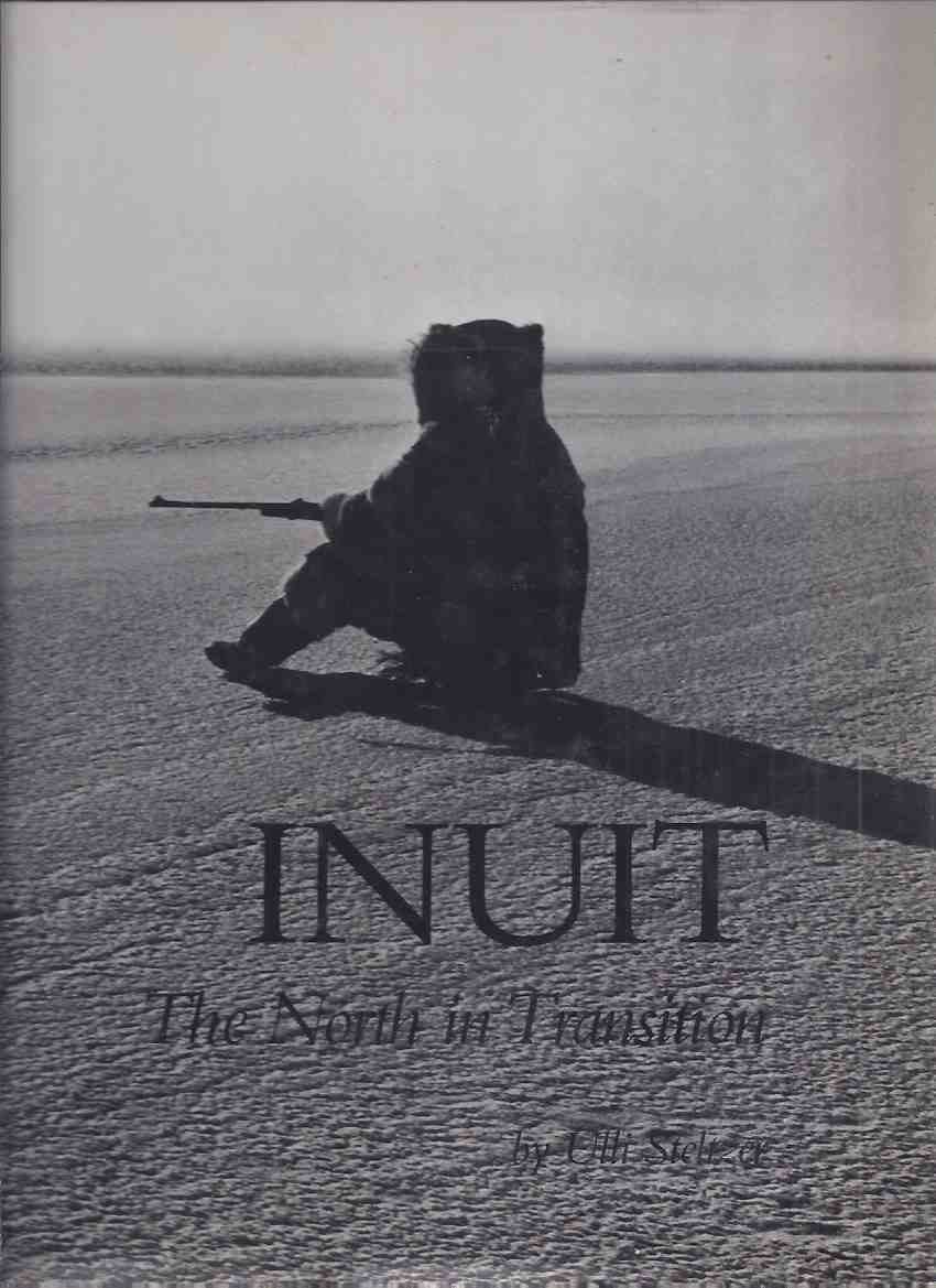 Image for INUIT: The North in Transition -by Ulli Steltzer ( Baffin Island and the High Arctic; Western and Central Arctic; Keewatin; Northern Quebec; Labrador )( Photographs )