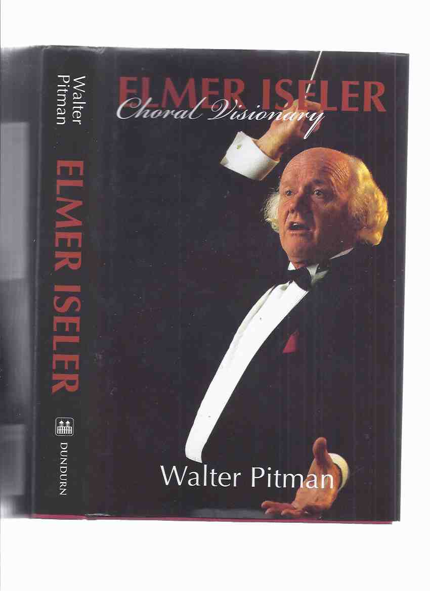 Image for Elmer Iseler Choral Visionary -a signed Copy