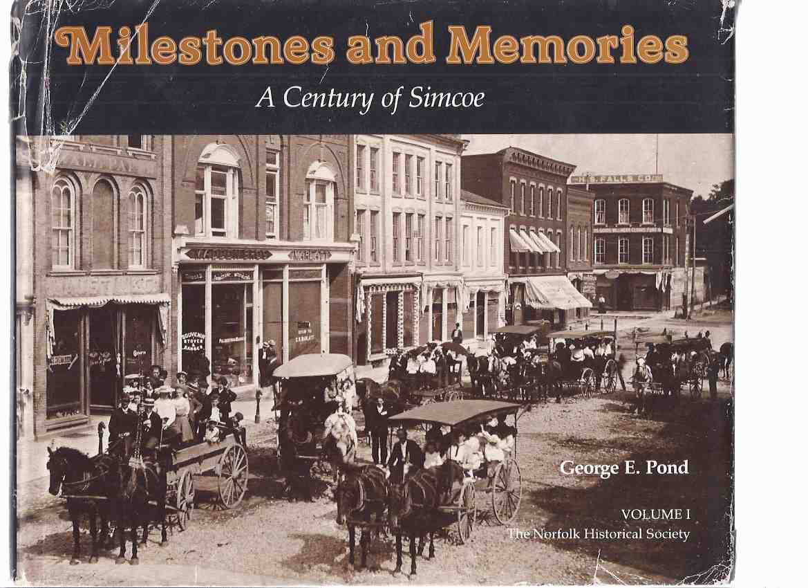 Image for Milestones and Memories: A Century of Simcoe, Volume 1 -by George E Pond -a Signed Copy / The Norfolk ( County ) Historical Society ( Ontario Local History )