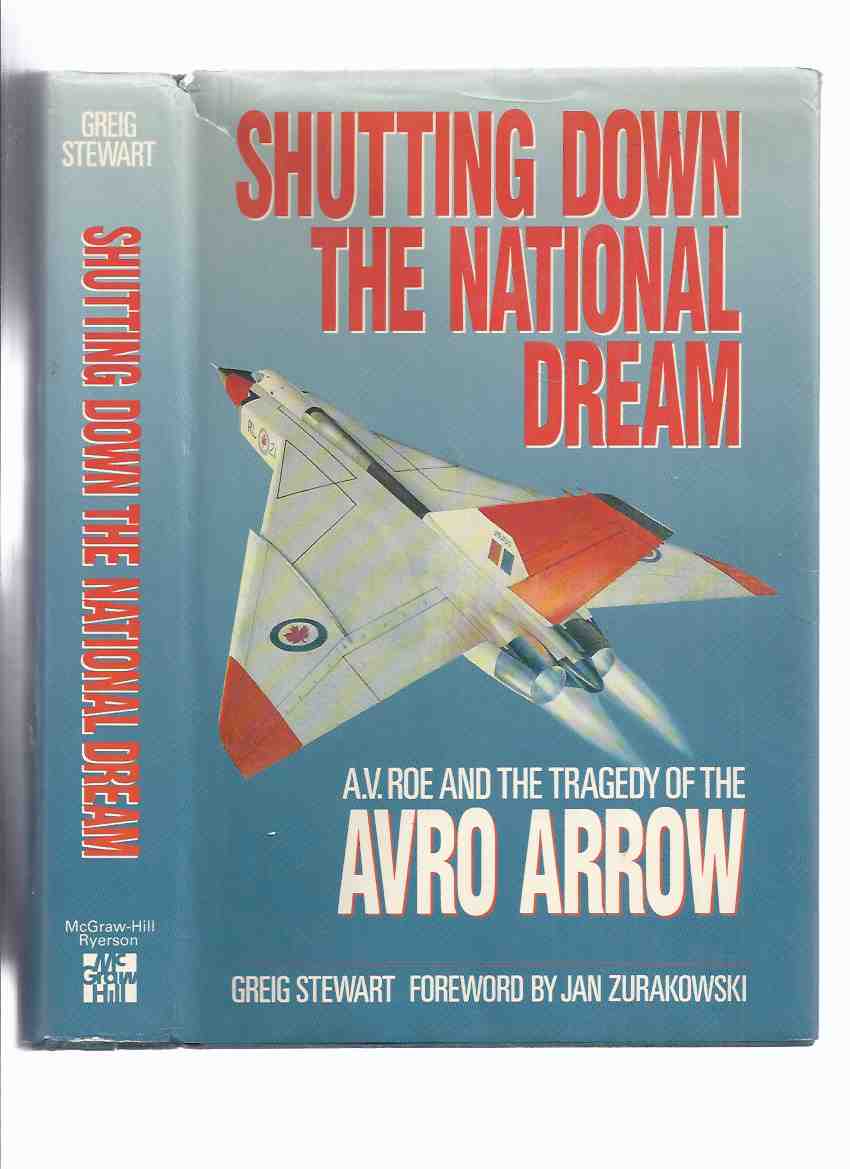 Image for Shutting Down the National Dream: A V Roe and the Tragedy of the AVRO ARROW ---by Greig Stewart (signed By Jim Floyd, an AVRO Engineer )