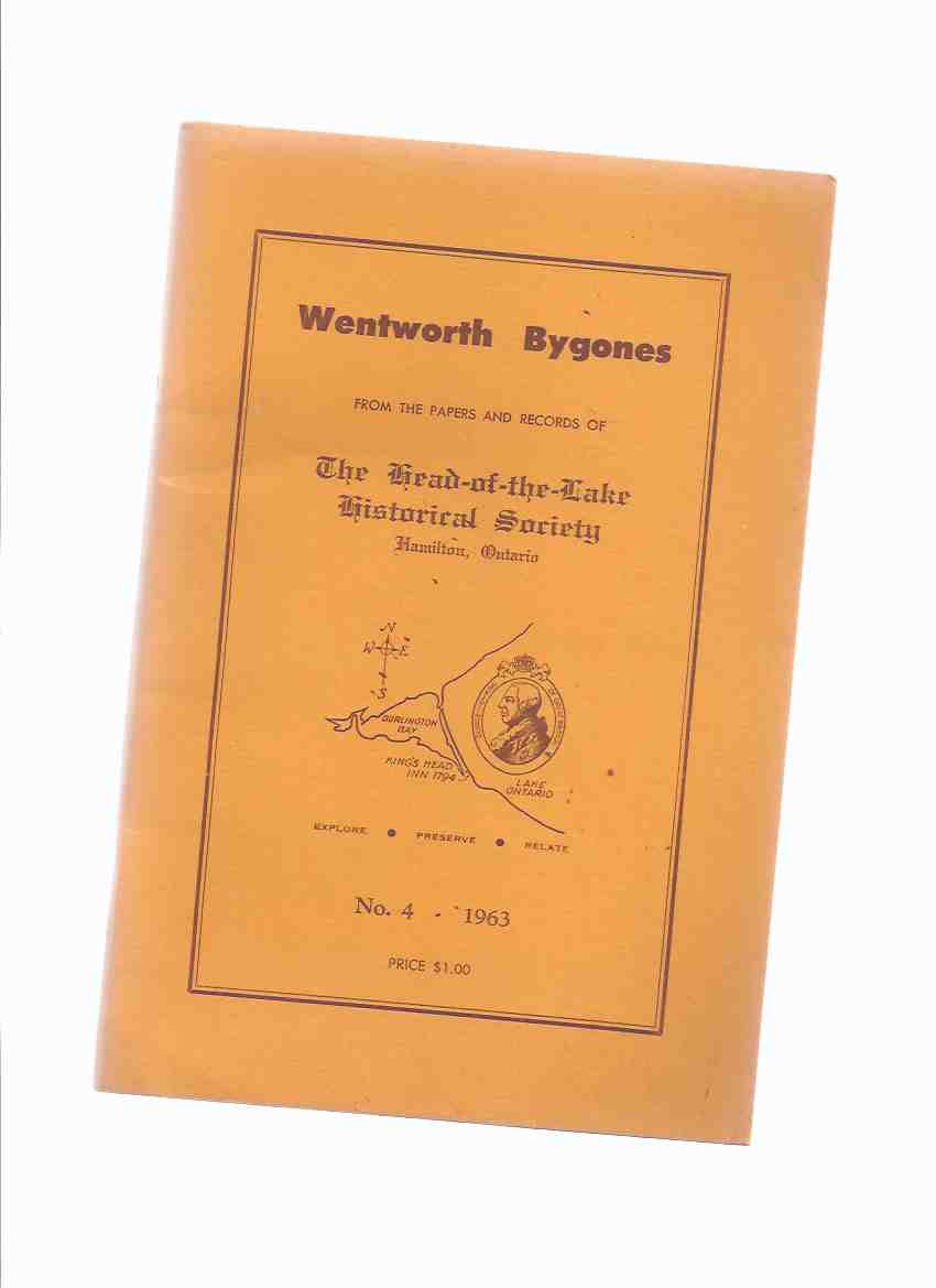 Image for Wentworth Bygones, Papers of Head-of-the-Lake Historical Society, # 4, 1963 ( Battle of Stoney Creek; Reverend John Gamble Geddes, Christ's Church, Hamilton; City Planning in Hamilton; Crown Patentees of Beverly Township; Early Provisions for Libraries )