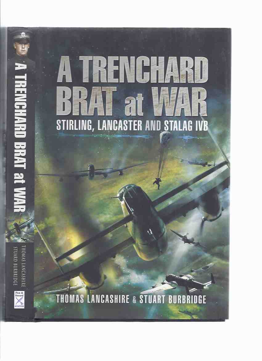 Image for A Trenchard Brat at War: Stirling, Lancaster and Stalag IVB -by Thomas Lancashire and Stuart Burbridge ( RAF / R.A.F. / Royal Air Force )( Bombers ) 15 / 97 Squadrons )( POW / Prisoner-of-War )