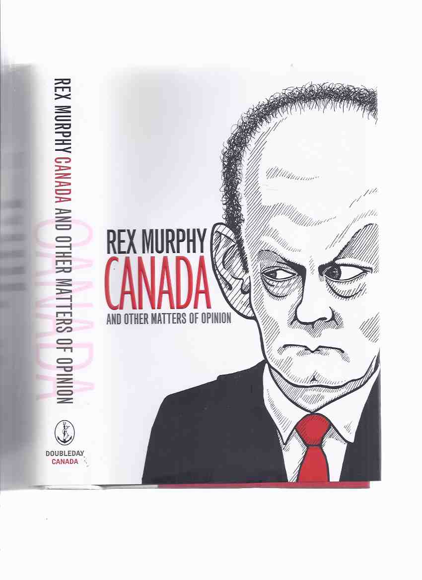 Image for CANADA and Other Matters of Opinion ---by Rex Murphy -a Signed Copy