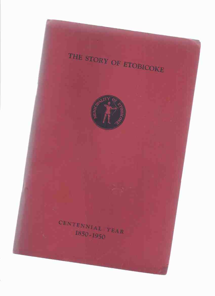 Image for The Story of Etobicoke 1850 - 1950 ( Centennial Year / Ontario Local History )( Toronto related)