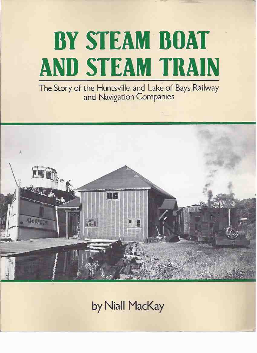 Image for By Steam Boat and Steam Train: The Story of the Huntsville and Lake of Bays Railway and Navigation Company - a Signed Copy ( Ontario Local / Rail history )( Steamboat )