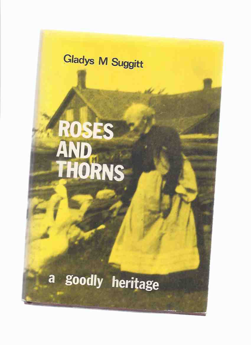 Image for Roses and Thorns: A Goodly Heritage - The Early Days of Baddow and Area - Fold-Out Map at Rear ( Kawartha Lakes Area / Victoria County, Somerville Township )( Ontario Local History )