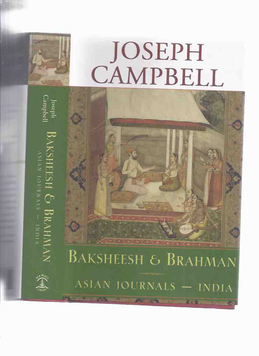 Joseph Campbell: Baksheesh and Brahman - Asian Journals - India / Collected Works of Joseph Campbell Series Image for Joseph Campbell: Baksheesh and Brahman - Asian Journals - India / Collected Works of Joseph Campbell Series