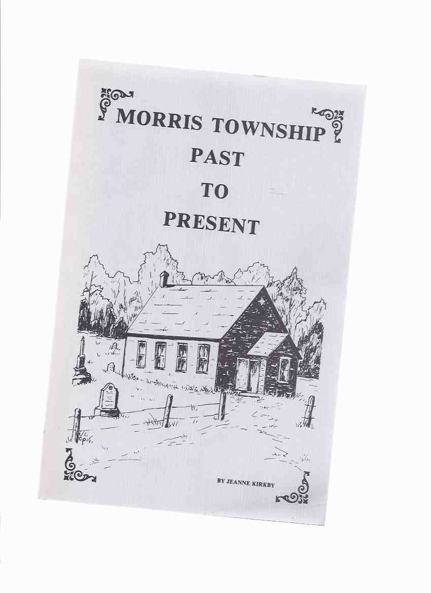 Image for Morris Township: Past to Present -by Jeanne Kirkby ( Ontario Local History / Huron County )
