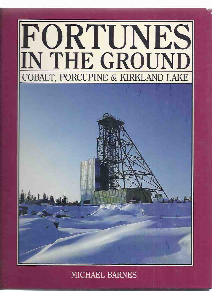 Image for Fortunes in the Ground: Cobalt, Porcupine and Kirkland Lake ---by Michael Barnes -a Signed Copy ( Ontario Mining History / Gold and Silver Mines )