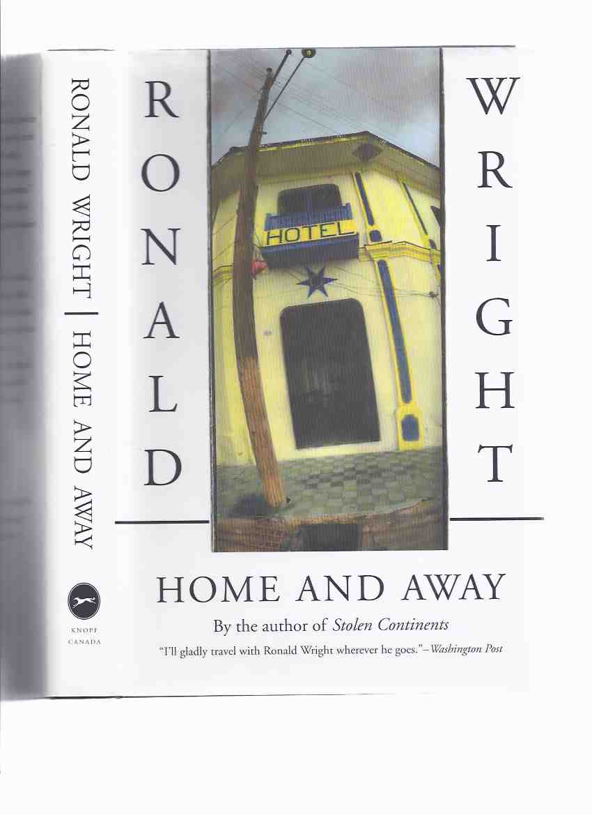 Image for Home and Away ---by Ronald Wright -a Signed Copy ( Travel Writing / Essays )