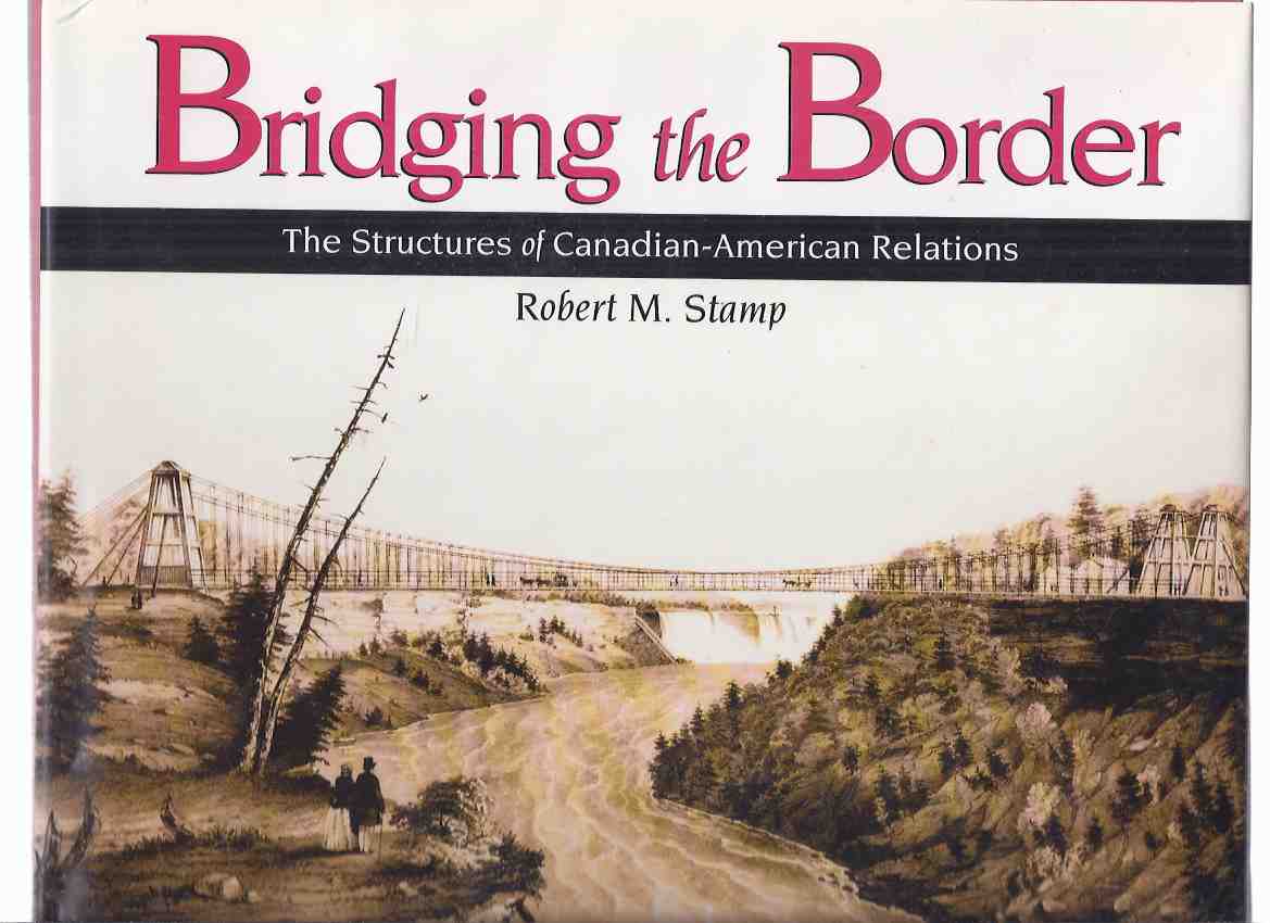 Image for Bridging the Border: The Structures of Canadian-American Relations ( Traffic and Railway Bridges )