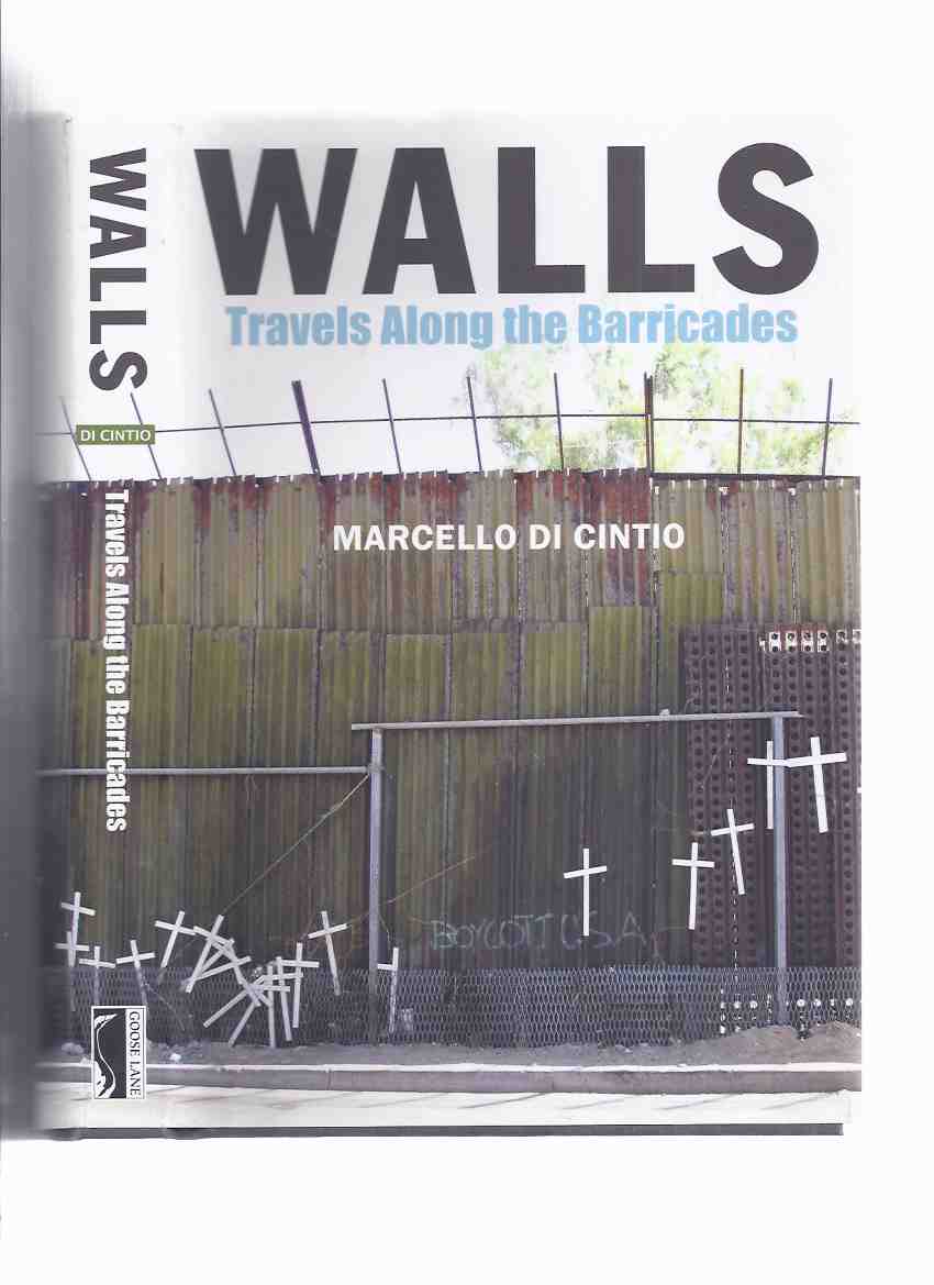 Image for WALLS: Travels Along the Barricades ---by Marcello Di Cintio -a Signed Copy ( West Bank / Ceuta / Melilla; Western Sahara; Indo-Bangladesh Fence; Nicosia / Lefkosa; US - Mexico Border; Belfast; The l'Acadie Fence, Montreal )