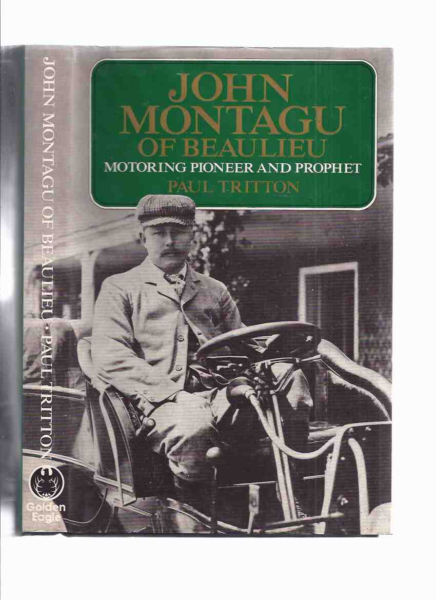Image for John Montagu of Beaulieu, 1866 - 1929: Motoring Pioneer and Prophet ---by Paul Tritton ( John Edward Douglas-Scott-Montagu, 2nd Baron Montagu of Beaulieu )