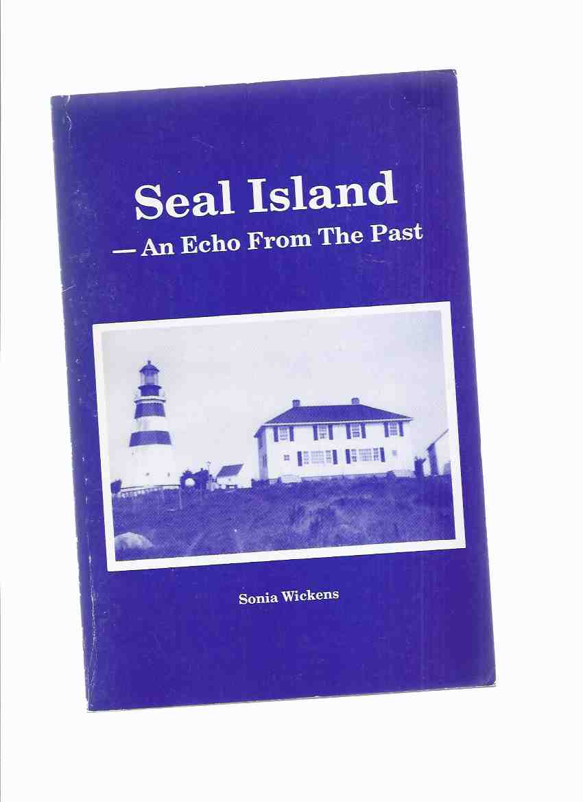 Image for Seal Island: An Echo from the Past ---by Sonia Wickens ( West of Cape Sable Island / Nova Scotia )(inc. Seal Island Lighthouse; Shipwrecks; Seal Island Church / Local Families / NS Local history )