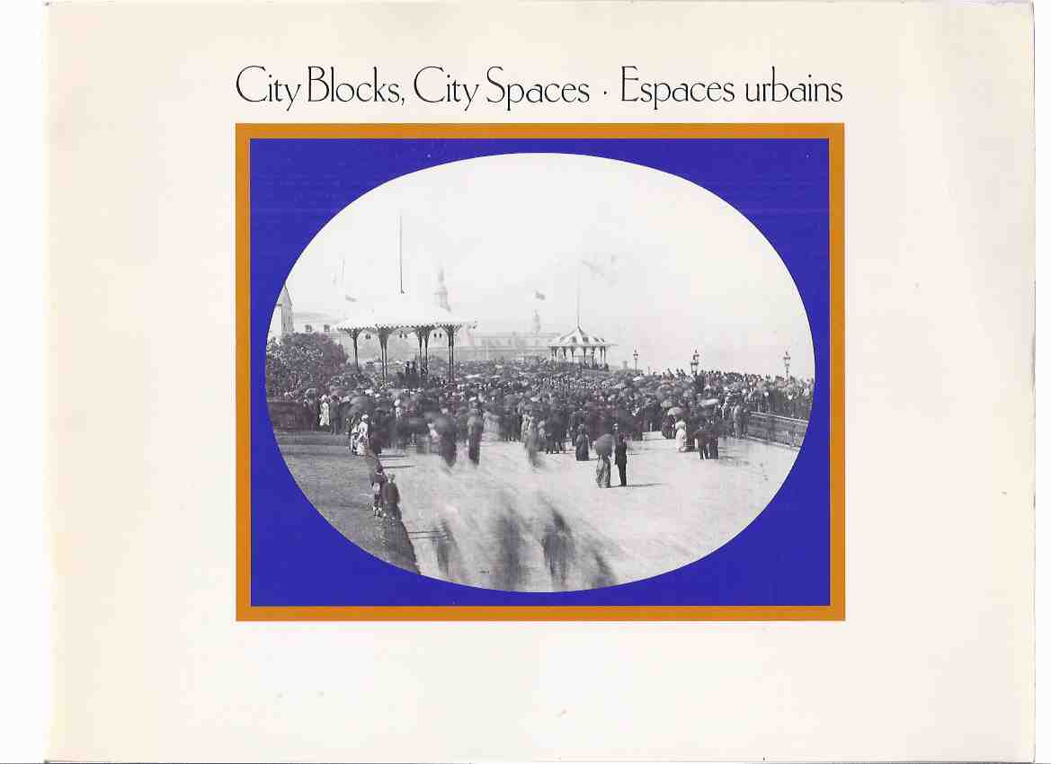 Image for City Blocks, City Spaces: Historical Photographs of Canada's Urban Growth, c. 1850 - 1900 / Espaces Urbains: Photographies Historique De La Croissance Urbaine Au Canada Vers 1850 - 1900 / Public Archives Canada ( English / French )