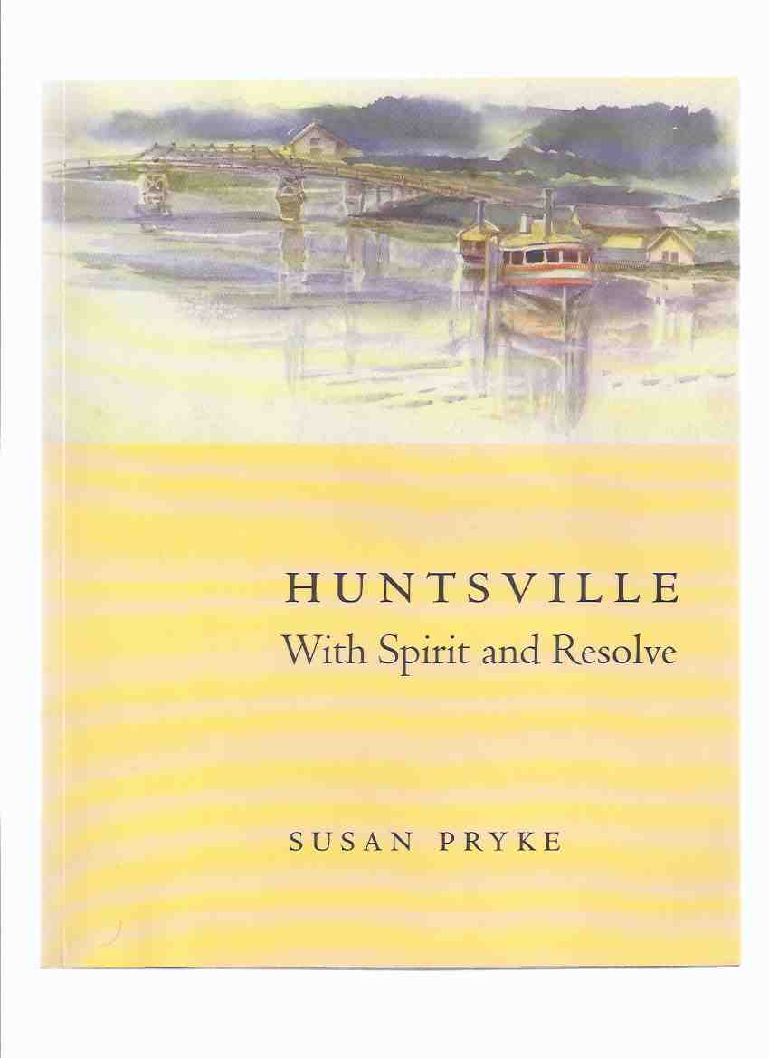 Image for Huntsville - With Spirit and Resolve: Heritage Huntsville ---by Susan Pryke -a Signed Copy ( Muskoka / Ontario Local History )