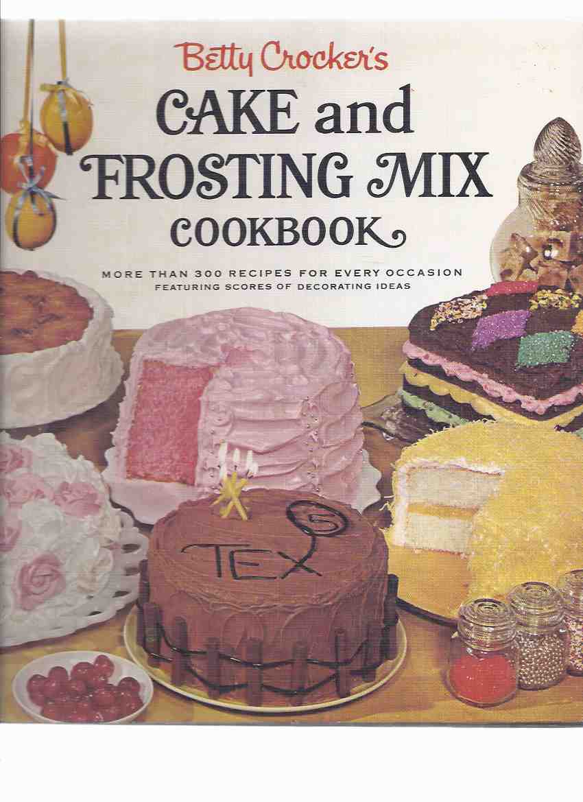 Image for Betty Crocker's Cake and Frosting Mix Cookbook, more Than 300 Recipes for Every Occasion Featuring Scores of Decorating Ideas -by Betty Crocker ( Cook Book )
