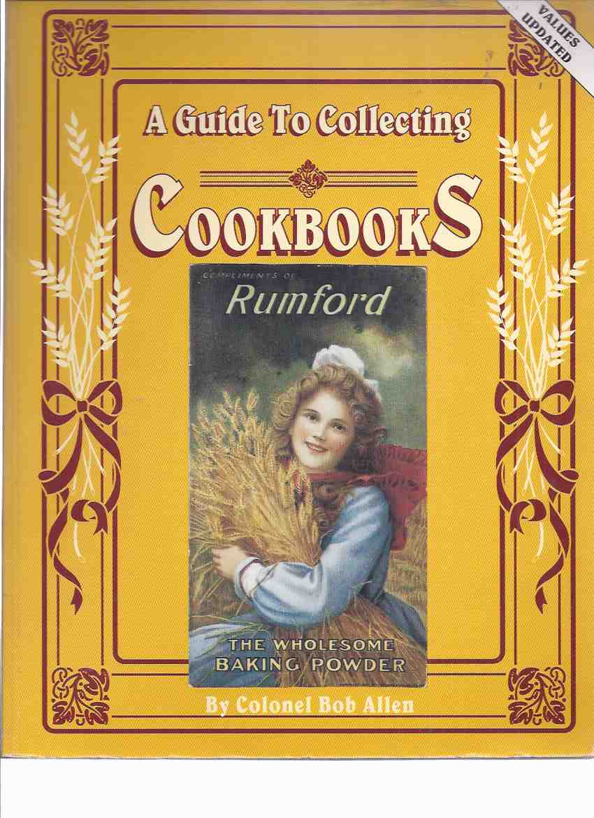 A Guide to Collecting Cookbooks and Advertising Cook Books: A History of People, Companies and Cooking -by Colonel Bob Allen / Collector Books ( Reference / Bibliography ) Image for A Guide to Collecting Cookbooks and Advertising Cook Books: A History of People, Companies and Cooking -by Colonel Bob Allen / Collector Books ( Reference / Bibliography )