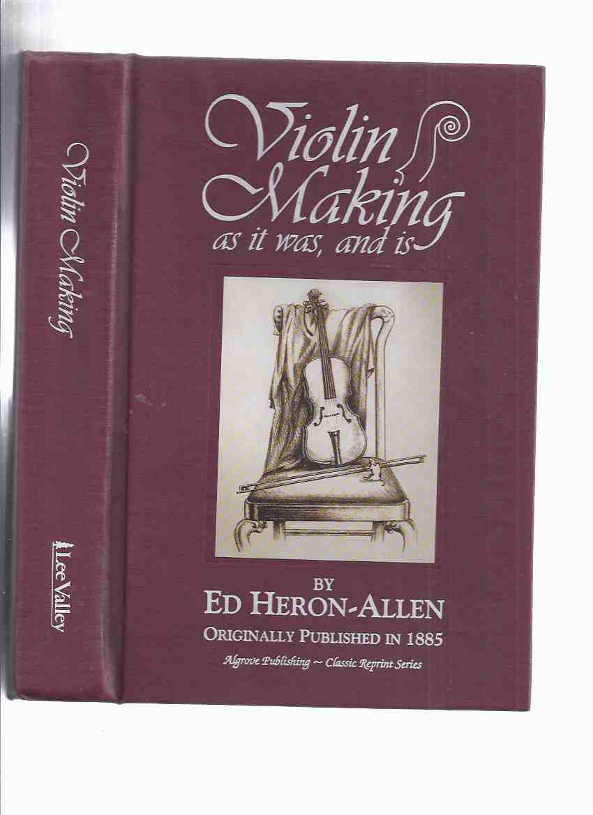 Image for Violin-Making, as it Was and is, Being a Historical, Theoretical and Practical Treatise on the Science and Art of Violin Making for the Use of Violin Makers and Players, Preceded By An Essay on The Violin and its Position as a Musical Instrument