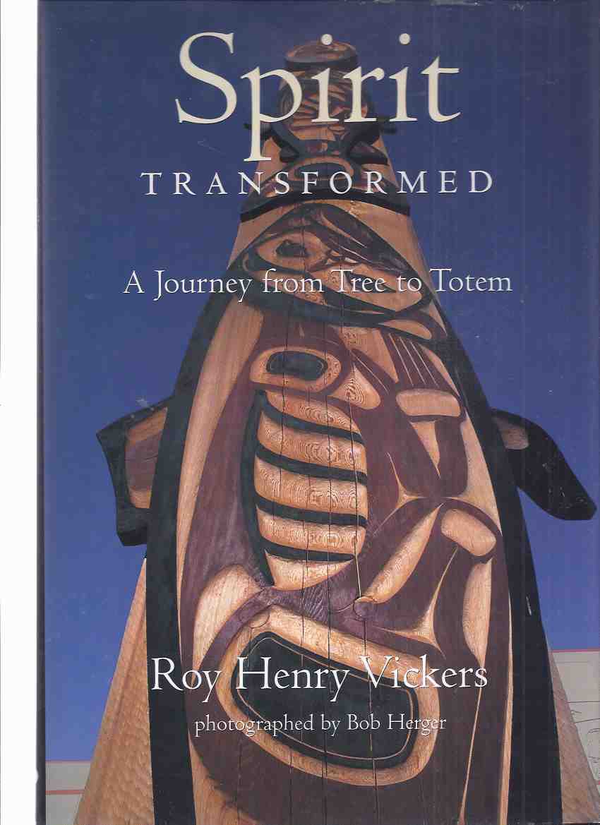Image for Spirit Transformed: A Journey From Tree to Totem -by Roy Henry Vickers -a Signed Copy ( Salmon Totem Pole / Saanich Commonwealth Place )