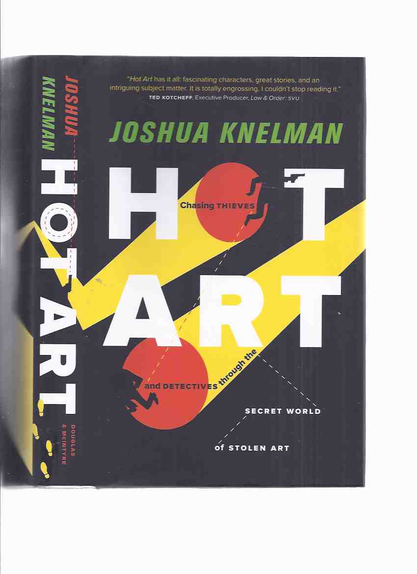 Image for HOT ART: Chasing Thieves and Detectives Through the Secret World of Stolen Art -by Joshua Knelman -a Signed Copy