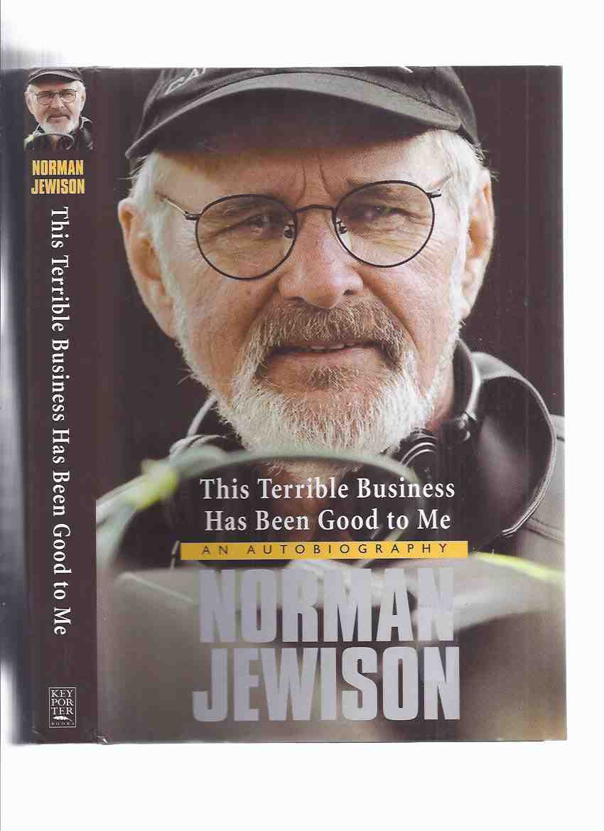 Image for NORMAN JEWISON: This Terrible Business Has Been Good to Me -an Autobiography -a Signed Copy