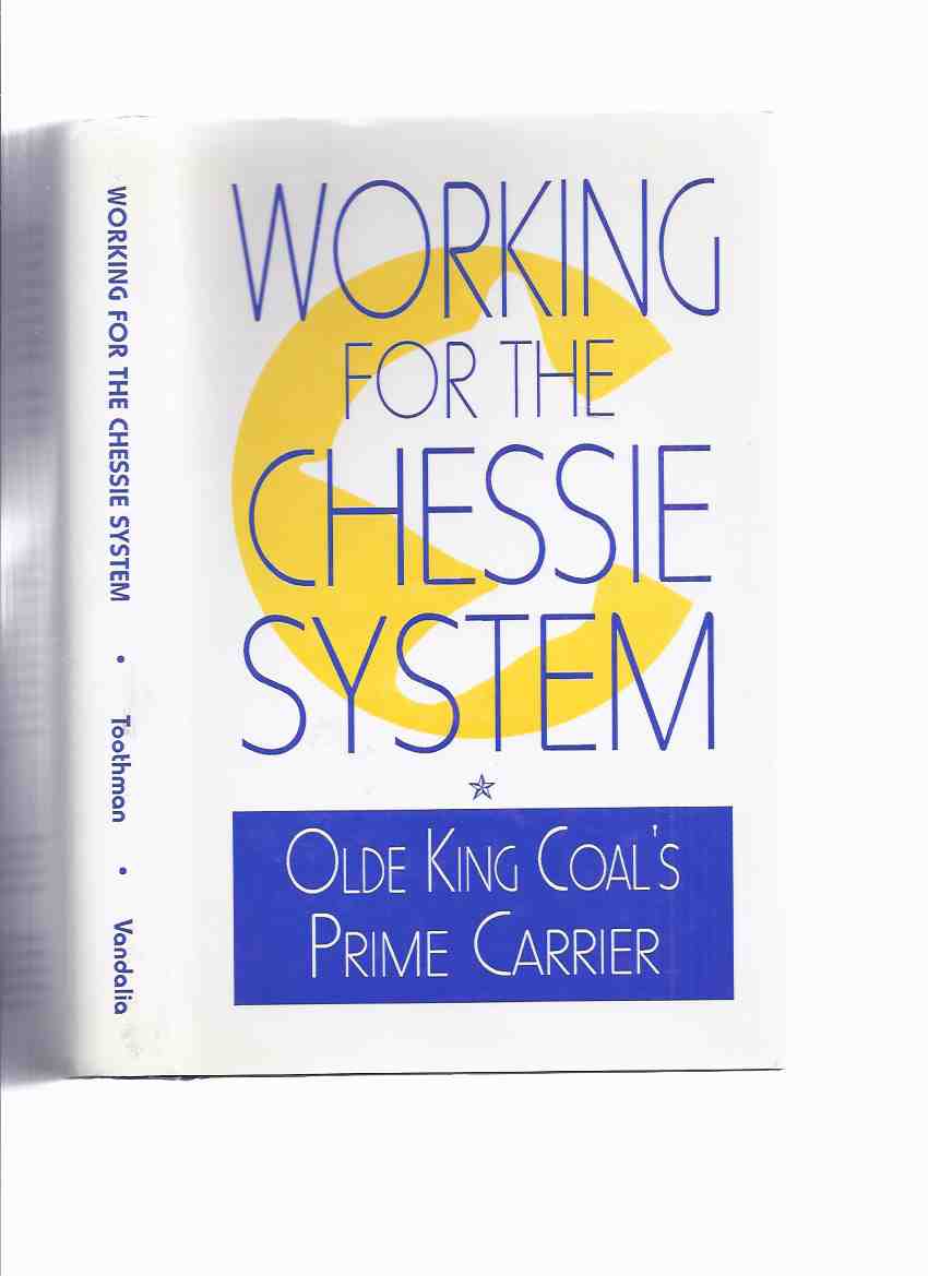 Image for Working for the Chessie System: Olde King Coal's Prime Carrier -by Fred Rees Toothman ( Chesapeake / Ohio Railroad / Railway Trains )( Old )