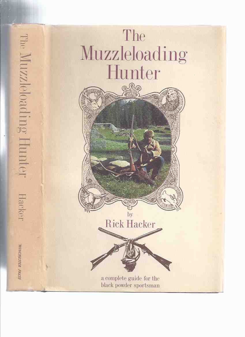 Image for The Muzzleloading Hunter: A Complete Guide for the Black Podwer Sportsman -by Rick Hacker ( Muzzle-loading / Loader )