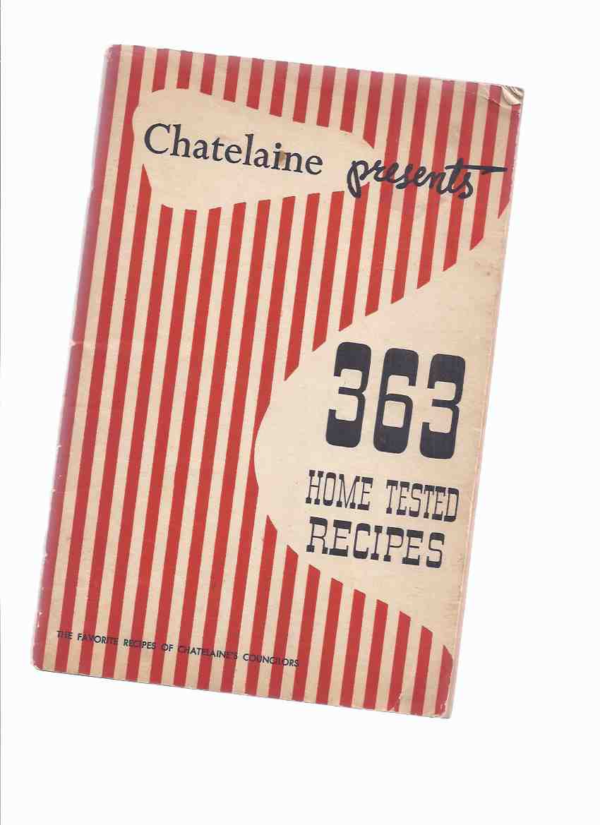 Image for CHATELAINE Presents 363 Home Tested Recipes: The Favorite Recipes of Chatelaine's Councilors / Chatelaine, the Magazine for Canadian Women ( Chatelaine's Councilors Give You Their Family Favourites )( Cookbook / Cook Book )
