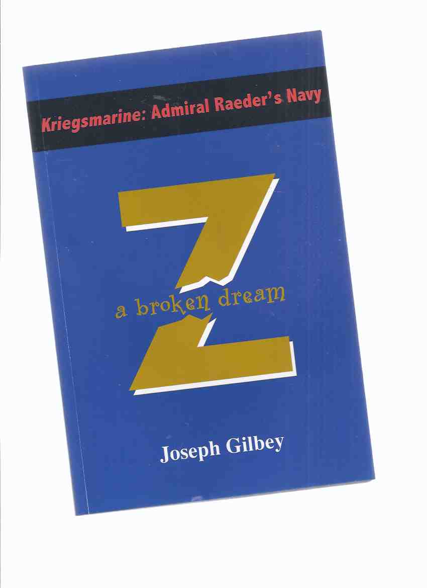 Image for Kriegsmarine: Admiral Raeder's Navy - A Broken Dream -by Joseph Gilbey ( Z Plan )( Graf Spee / Langsdorff related)( Erich Raeder )