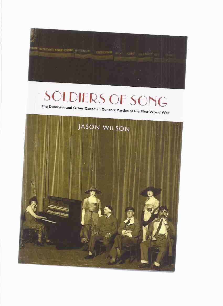 Image for Soldiers of Song: The Dumbells and Other Canadian Concert Parties of the First World War -by Jason Wilson / Wilfrid Laurier University Press ( WWI )