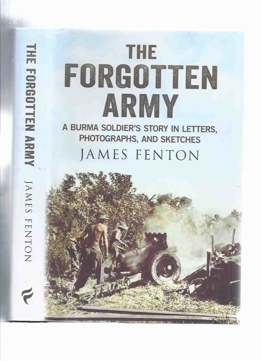 Image for The Forgotten Army: A Burma Soldier's Story in Letters, Photographs and Sketches -by James Fenton ( Burmese / WWII / World War II )