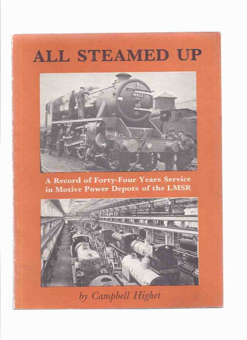 Image for All Steamed Up: A Record of Forty-Four Years Service in Motive Power Depots of the LMSR ( London, Midland and Scottish Railway )( Trains )