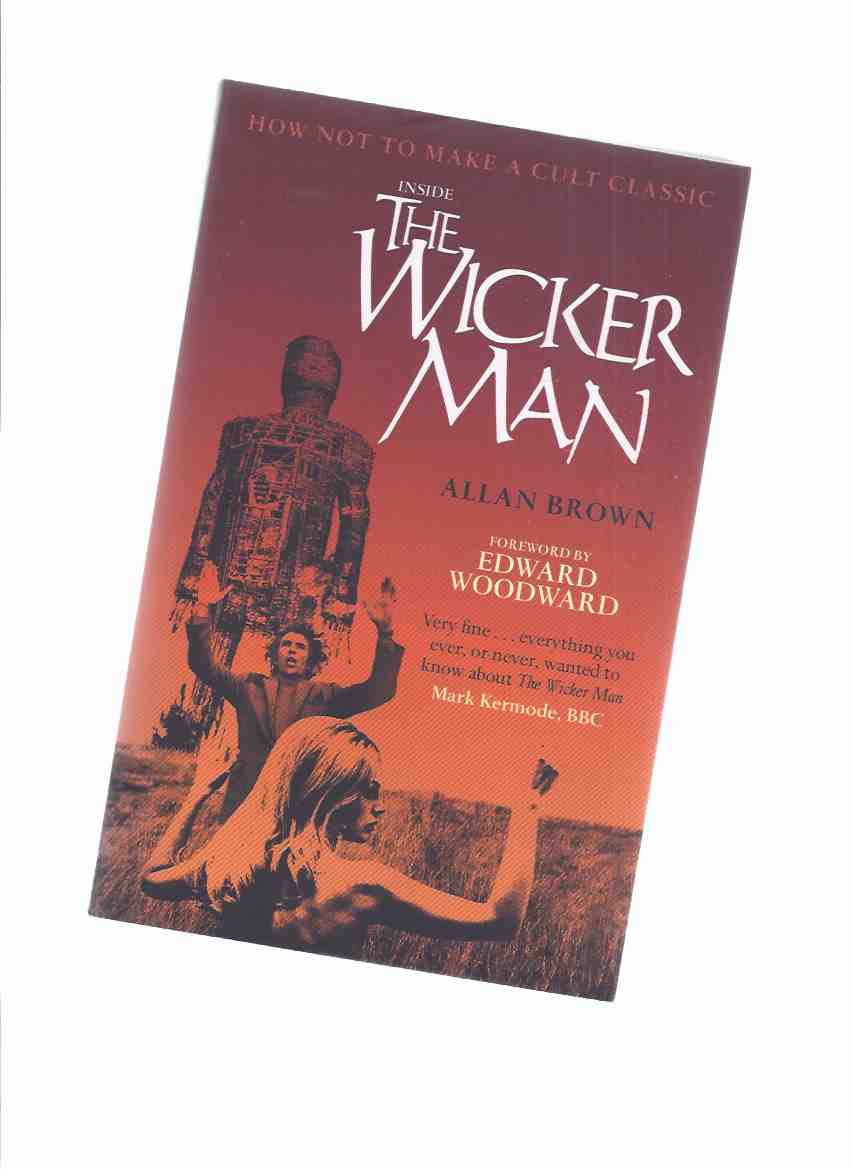 Image for Inside The Wicker Man: How NOT to Make a Cult Classic -by Allan Brown, Foreword By Edward Woodward