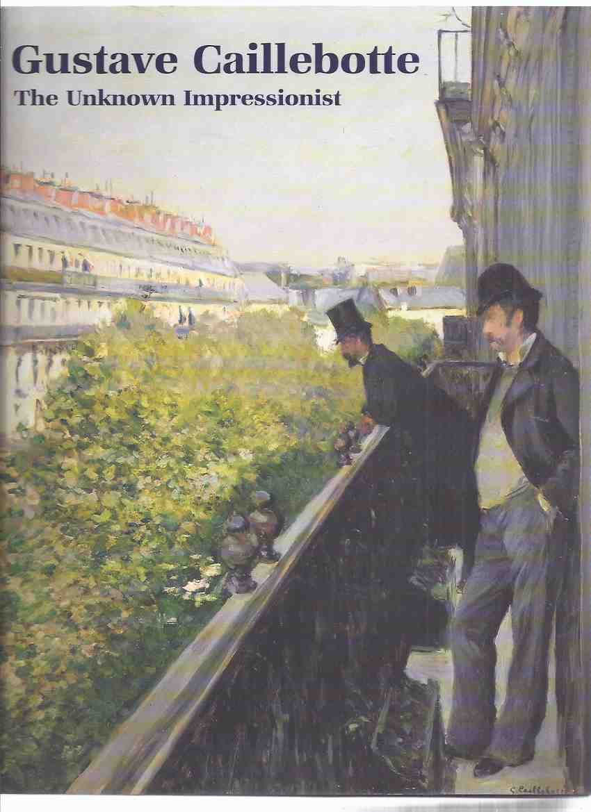 Image for Gustave Caillebotte: The Unknown Impressionist / Royal Academy of Arts, London 28 - March 23 June 1996 ( Exhibition ) ( Impressionism / Art / Artist )